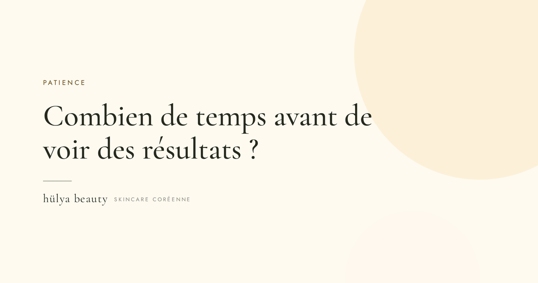 Combien de temps avant de voir des résultats — hülya beauty