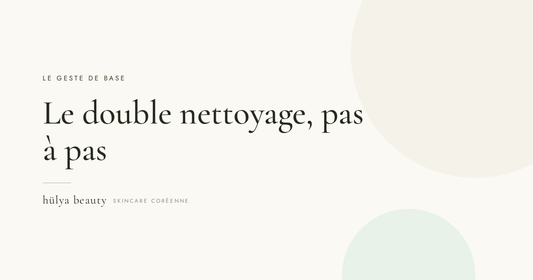 Le double nettoyage coréen pas à pas — hülya beauty