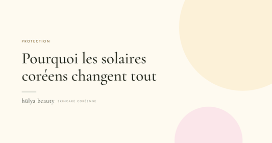 Pourquoi les crèmes solaires coréennes sont différentes — hülya beauty
