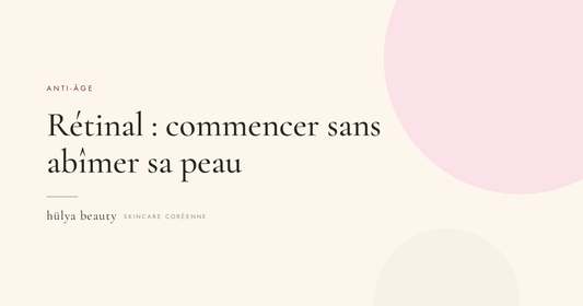 Rétinal : commencer sans abîmer sa peau — hülya beauty