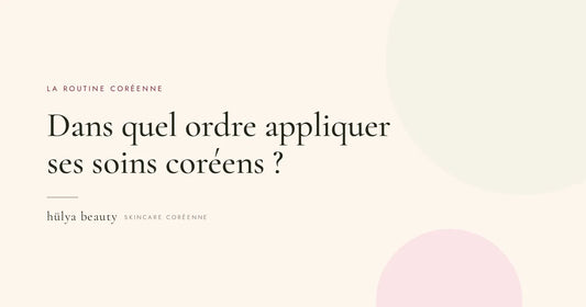 Dans quel ordre appliquer ses soins coréens ?